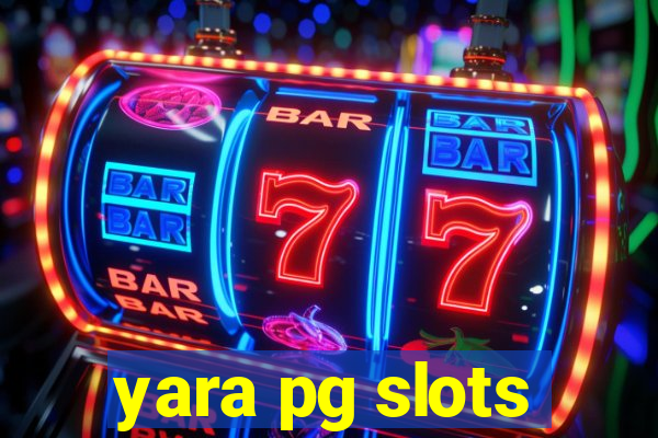 yara pg slots